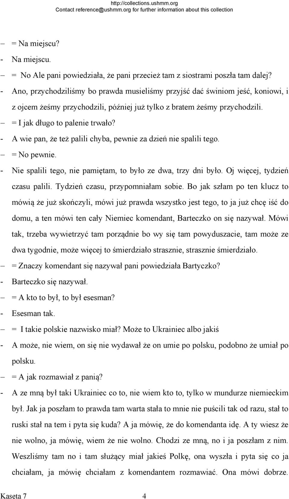- A wie pan, że też palili chyba, pewnie za dzień nie spalili tego. = No pewnie. - Nie spalili tego, nie pamiętam, to było ze dwa, trzy dni było. Oj więcej, tydzień czasu palili.