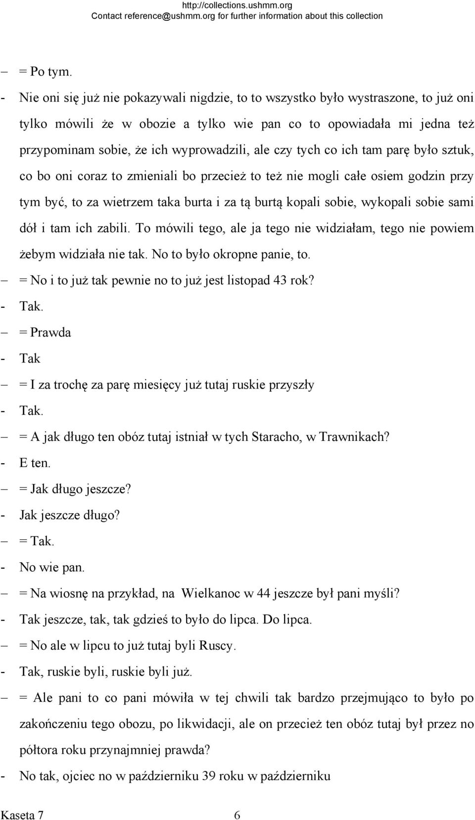 ale czy tych co ich tam parę było sztuk, co bo oni coraz to zmieniali bo przecież to też nie mogli całe osiem godzin przy tym być, to za wietrzem taka burta i za tą burtą kopali sobie, wykopali sobie