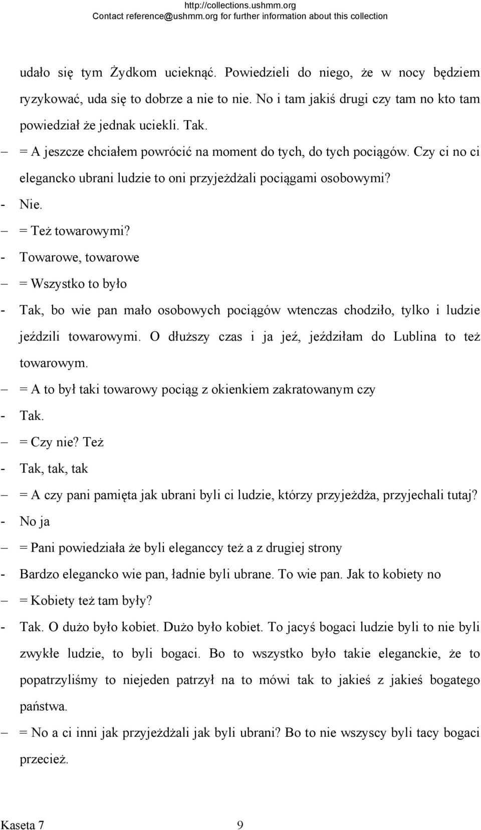 - Towarowe, towarowe = Wszystko to było - Tak, bo wie pan mało osobowych pociągów wtenczas chodziło, tylko i ludzie jeździli towarowymi. O dłuższy czas i ja jeź, jeździłam do Lublina to też towarowym.