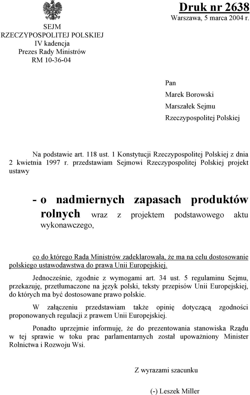 przedstawiam Sejmowi Rzeczypospolitej Polskiej projekt ustawy - o nadmiernych zapasach produktów rolnych wraz z projektem podstawowego aktu wykonawczego, co do którego Rada Ministrów zadeklarowała,