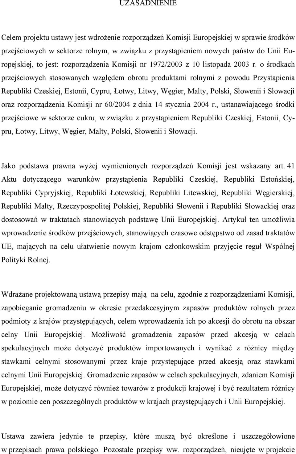 o środkach przejściowych stosowanych względem obrotu produktami rolnymi z powodu Przystąpienia Republiki Czeskiej, Estonii, Cypru, Łotwy, Litwy, Węgier, Malty, Polski, Słowenii i Słowacji oraz