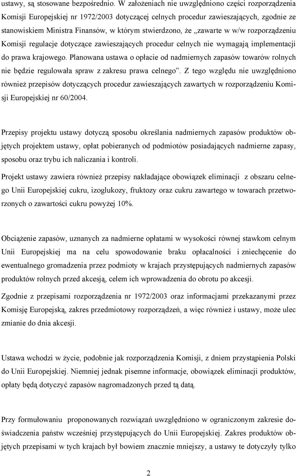 zawarte w w/w rozporządzeniu Komisji regulacje dotyczące zawieszających procedur celnych nie wymagają implementacji do prawa krajowego.