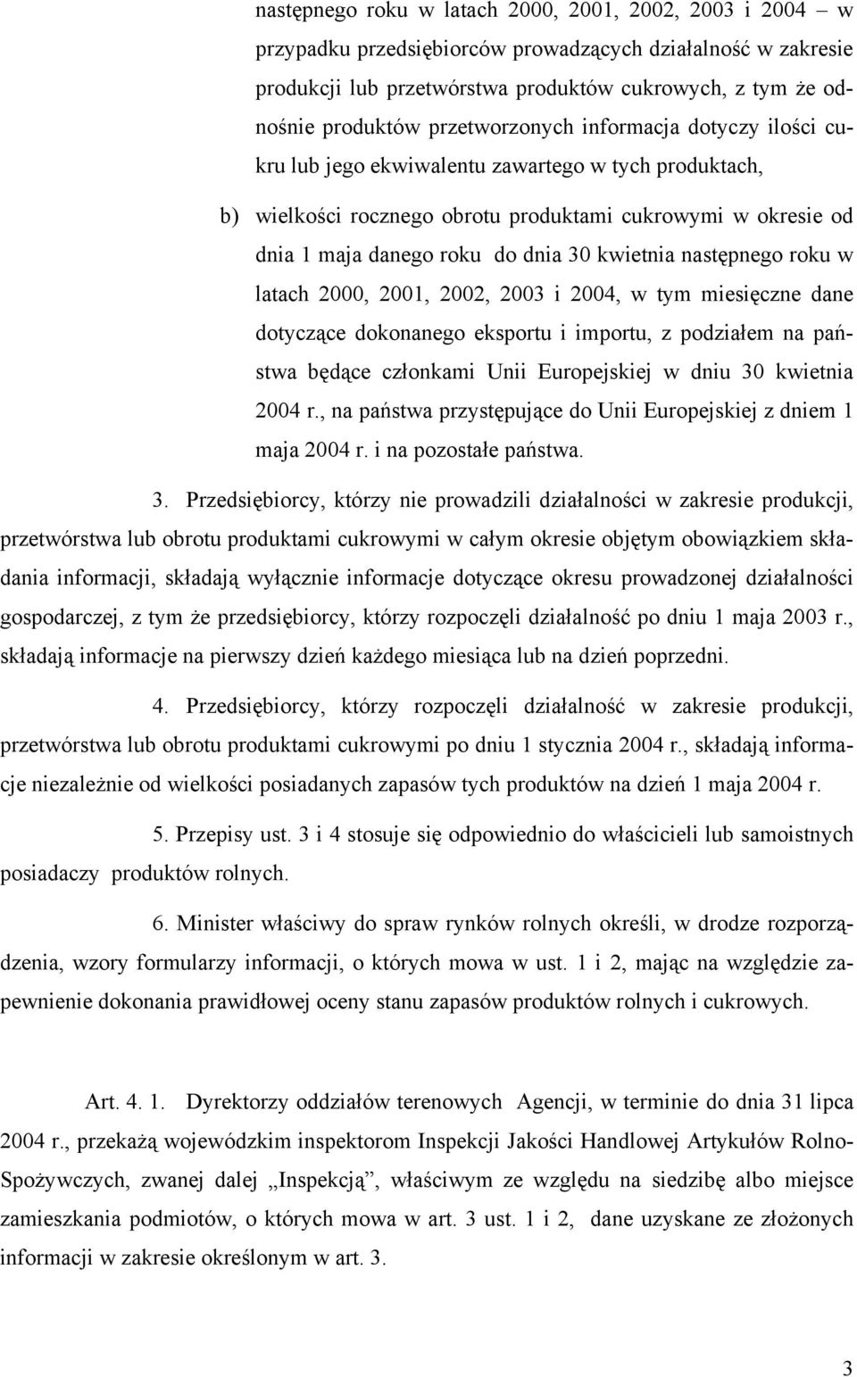 kwietnia następnego roku w latach 2000, 2001, 2002, 2003 i 2004, w tym miesięczne dane dotyczące dokonanego eksportu i importu, z podziałem na państwa będące członkami Unii Europejskiej w dniu 30