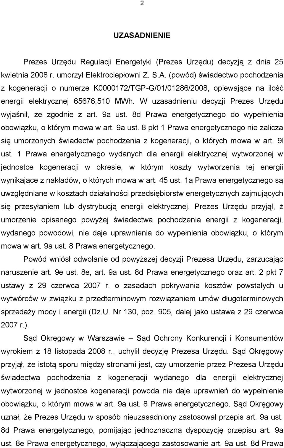 9l ust. 1 Prawa energetycznego wydanych dla energii elektrycznej wytworzonej w jednostce kogeneracji w okresie, w którym koszty wytworzenia tej energii wynikające z nakładów, o których mowa w art.