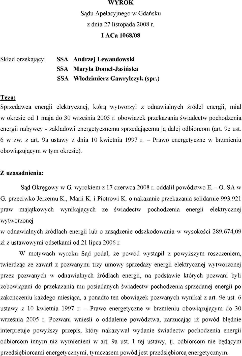 obowiązek przekazania świadectw pochodzenia energii nabywcy - zakładowi energetycznemu sprzedającemu ją dalej odbiorcom (art. 9e ust. 6 w zw. z art. 9a ustawy z dnia 10 kwietnia 1997 r.