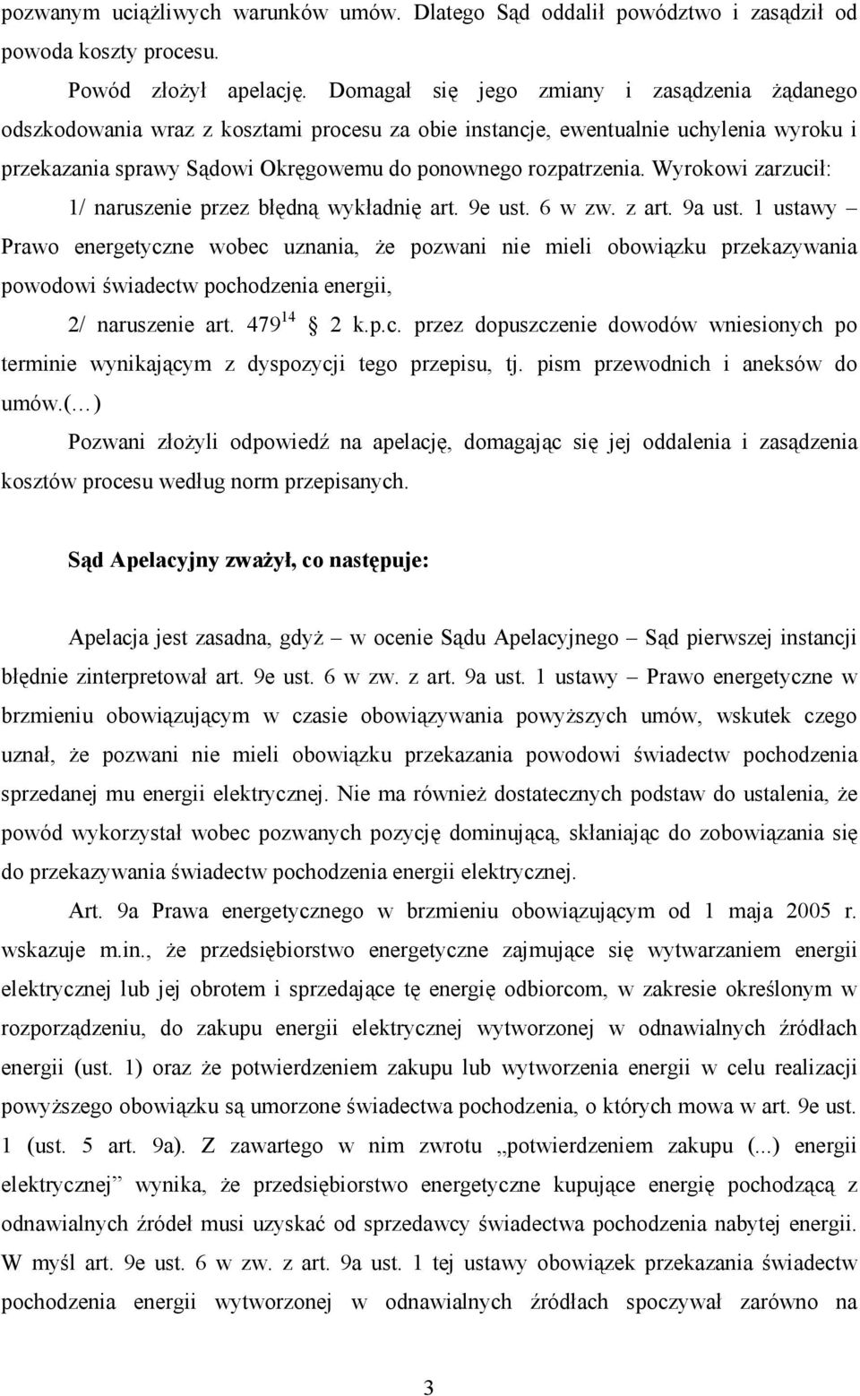 Wyrokowi zarzucił: 1/ naruszenie przez błędną wykładnię art. 9e ust. 6 w zw. z art. 9a ust.