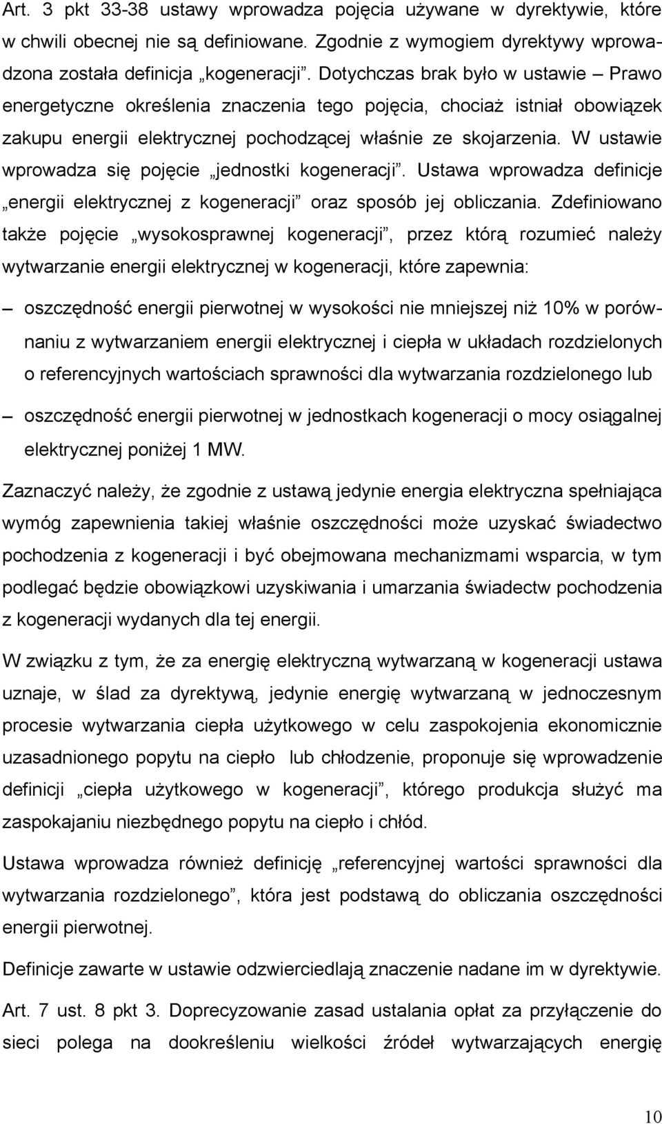 W ustawie wprowadza się pojęcie jednostki kogeneracji. Ustawa wprowadza definicje energii elektrycznej z kogeneracji oraz sposób jej obliczania.