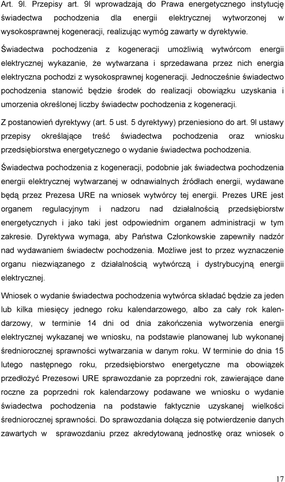 Świadectwa pochodzenia z kogeneracji umożliwią wytwórcom energii elektrycznej wykazanie, że wytwarzana i sprzedawana przez nich energia elektryczna pochodzi z wysokosprawnej kogeneracji.