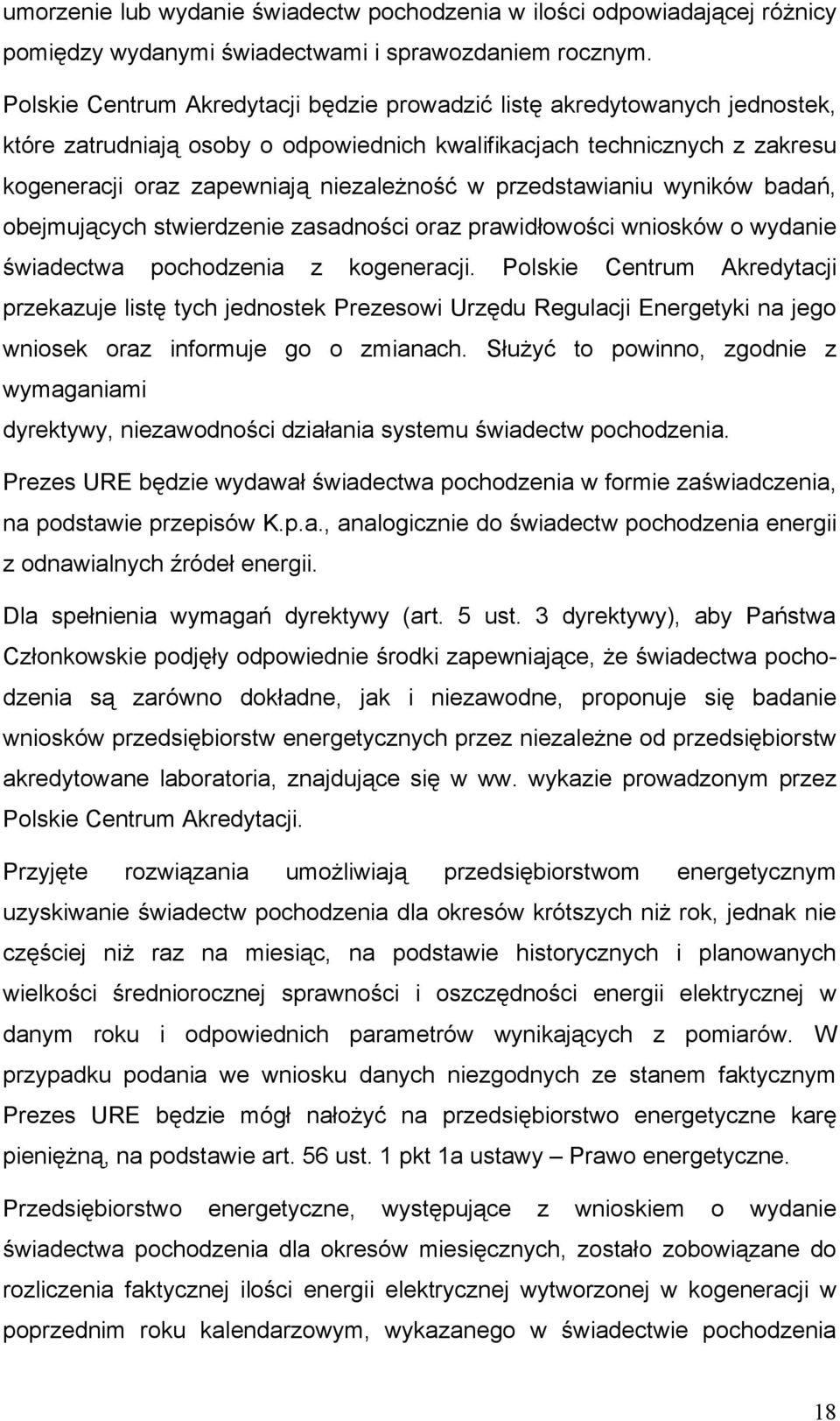 przedstawianiu wyników badań, obejmujących stwierdzenie zasadności oraz prawidłowości wniosków o wydanie świadectwa pochodzenia z kogeneracji.