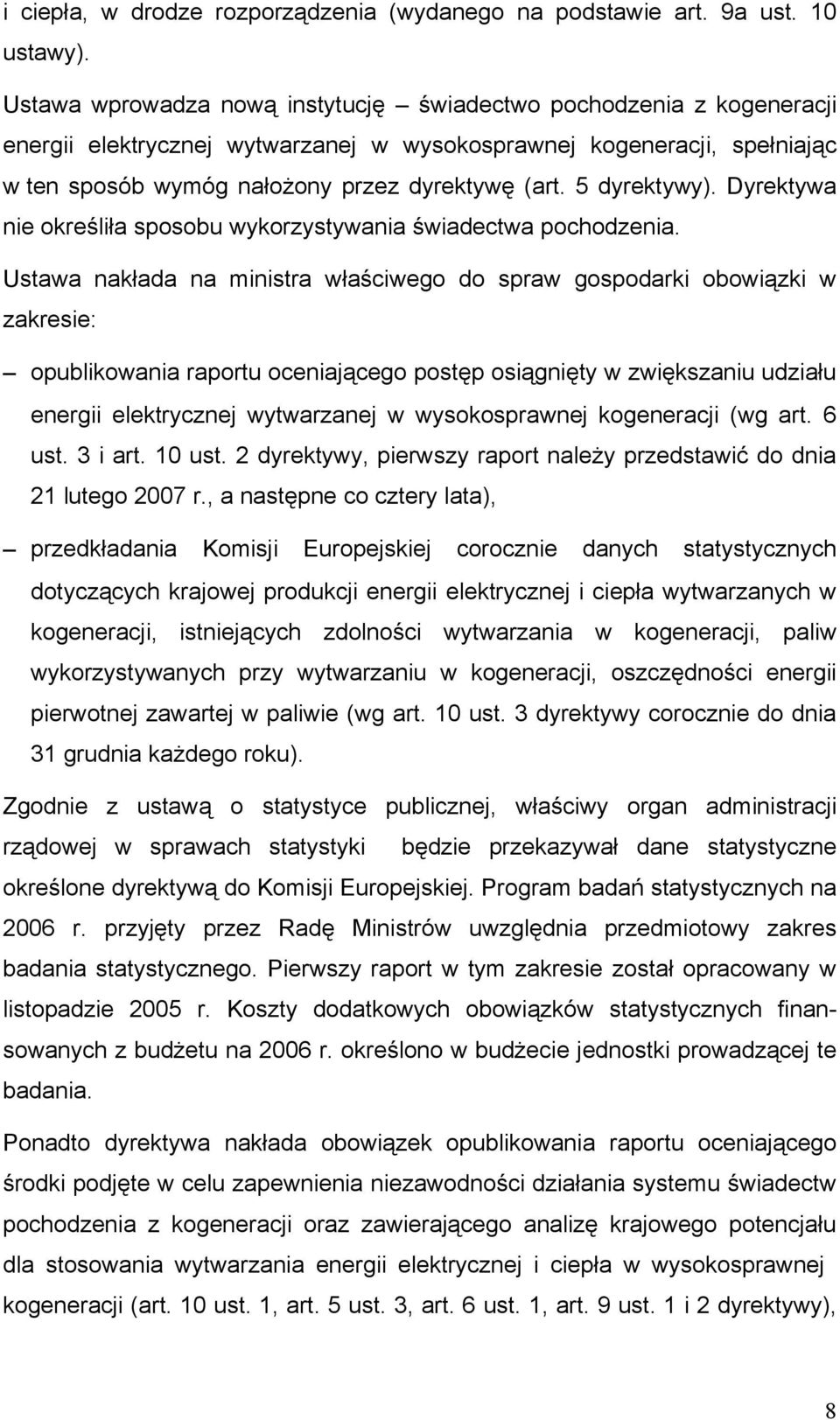 5 dyrektywy). Dyrektywa nie określiła sposobu wykorzystywania świadectwa pochodzenia.