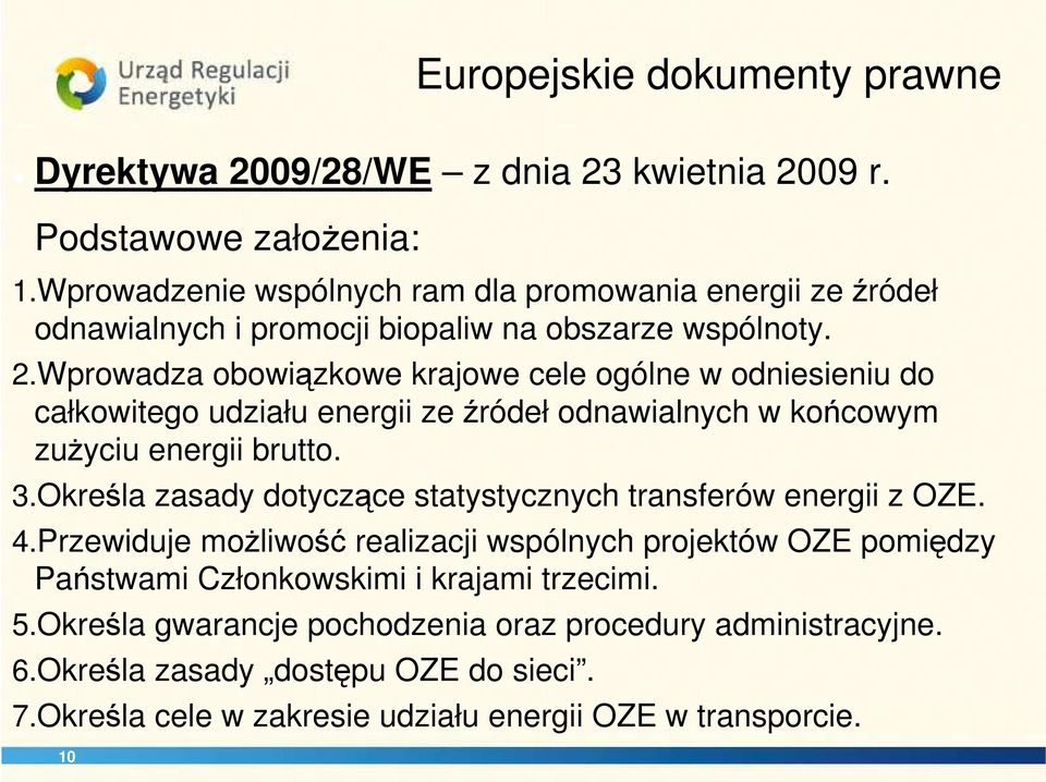 Wprowadza obowiązkowe krajowe cele ogólne w odniesieniu do całkowitego udziału energii ze źródeł odnawialnych w końcowym zużyciu energii brutto. 3.