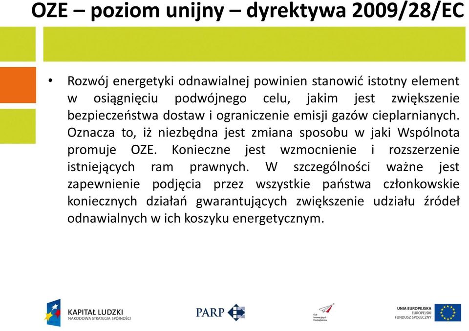 Oznacza to, iż niezbędna jest zmiana sposobu w jaki Wspólnota promuje OZE.