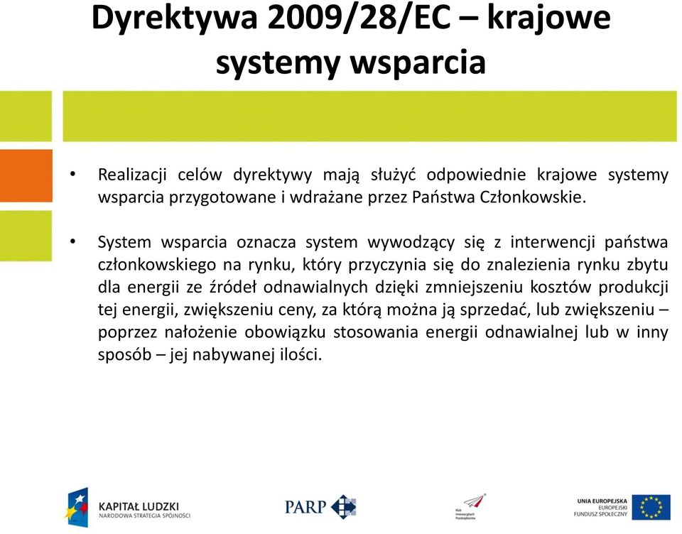 System wsparcia oznacza system wywodzący się z interwencji paostwa członkowskiego na rynku, który przyczynia się do znalezienia rynku zbytu