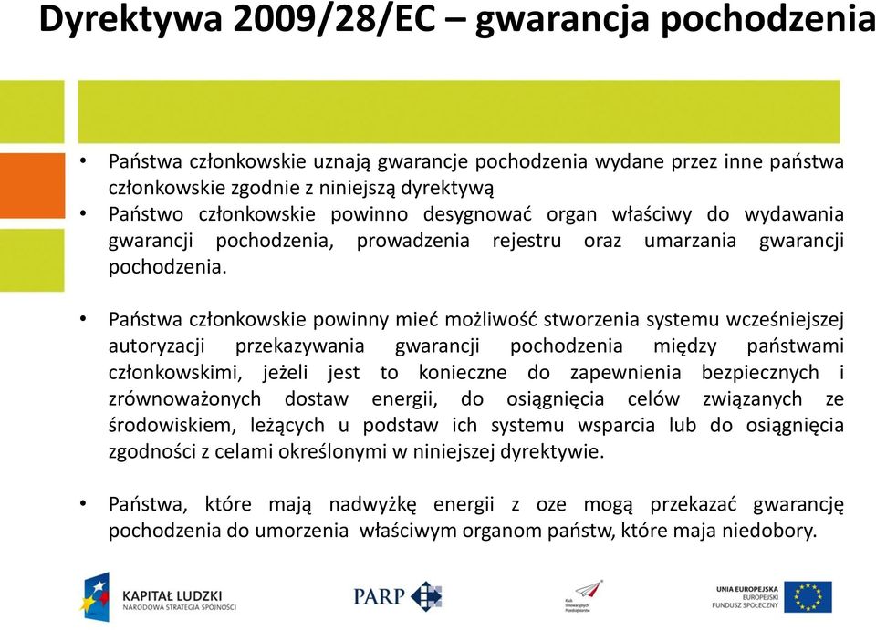 Paostwa członkowskie powinny mied możliwośd stworzenia systemu wcześniejszej autoryzacji przekazywania gwarancji pochodzenia między paostwami członkowskimi, jeżeli jest to konieczne do zapewnienia