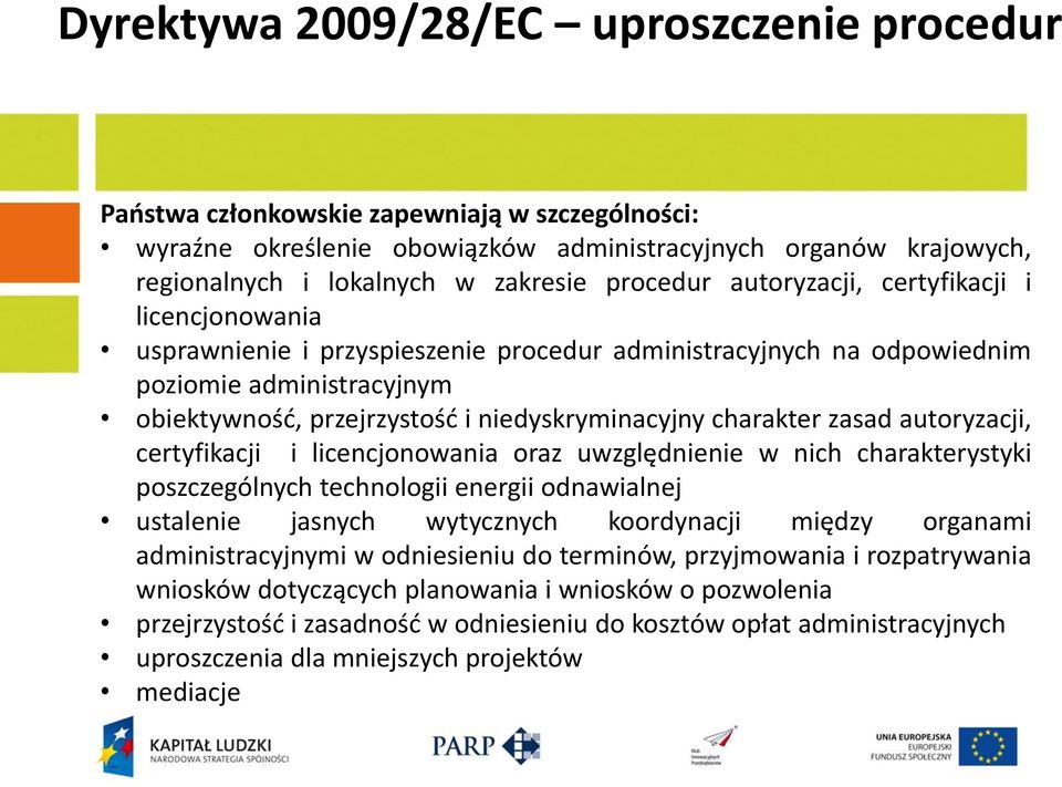 charakter zasad autoryzacji, certyfikacji i licencjonowania oraz uwzględnienie w nich charakterystyki poszczególnych technologii energii odnawialnej ustalenie jasnych wytycznych koordynacji między