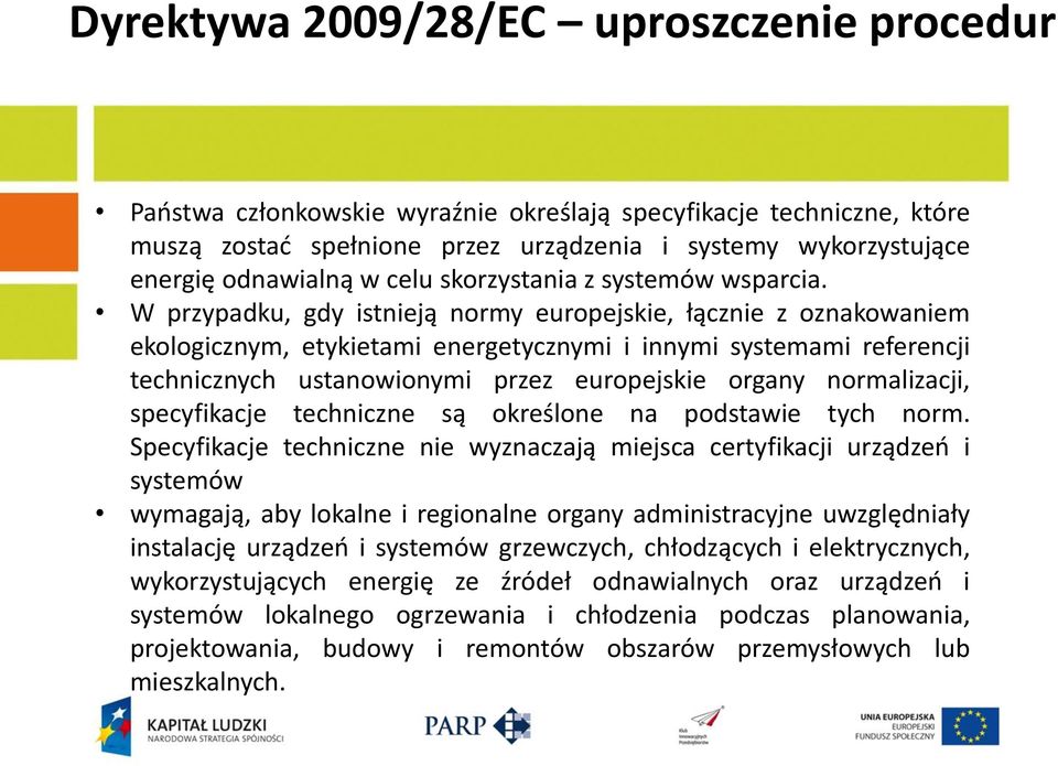 W przypadku, gdy istnieją normy europejskie, łącznie z oznakowaniem ekologicznym, etykietami energetycznymi i innymi systemami referencji technicznych ustanowionymi przez europejskie organy