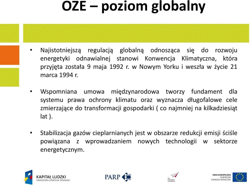 Wspomniana umowa międzynarodowa tworzy fundament dla systemu prawa ochrony klimatu oraz wyznacza długofalowe cele zmierzające do