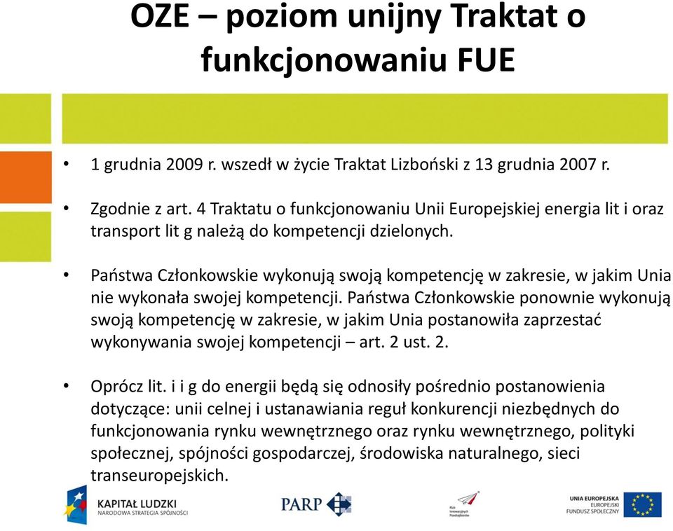Paostwa Członkowskie wykonują swoją kompetencję w zakresie, w jakim Unia nie wykonała swojej kompetencji.