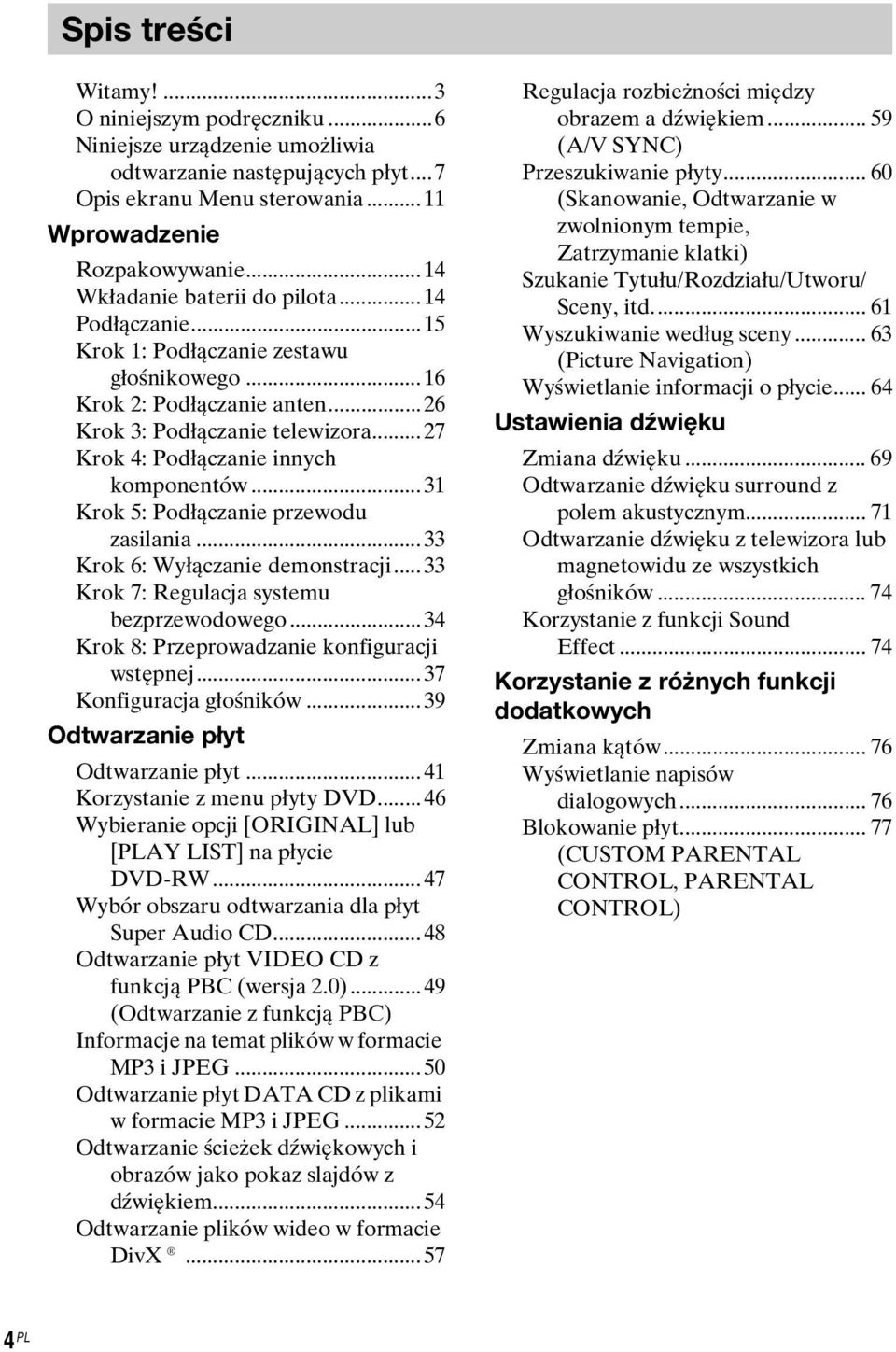 ..27 Krok 4: Podłączanie innych komponentów...31 Krok 5: Podłączanie przewodu zasilania...33 Krok 6: Wyłączanie demonstracji...33 Krok 7: Regulacja systemu bezprzewodowego.