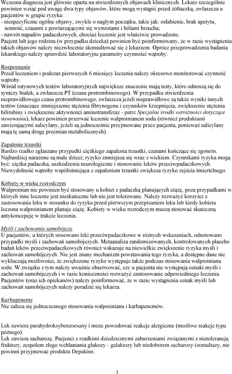 takie jak: osłabienie, brak apetytu, senność, czasami z powtarzającymi się wymiotami i bólami brzucha; - nawrót napadów padaczkowych, chociaż leczenie jest właściwie prowadzone.