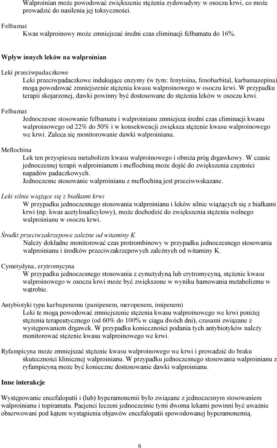 Wpływ innych leków na walproinian Leki przeciwpadaczkowe Leki przeciwpadaczkowe indukujące enzymy (w tym: fenytoina, fenobarbital, karbamazepina) mogą powodować zmniejszenie stężenia kwasu