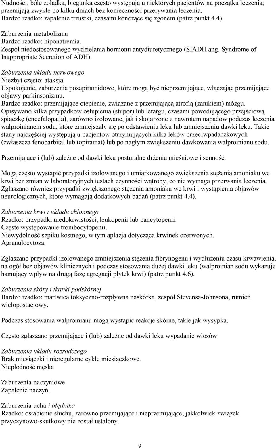 Zespół niedostosowanego wydzielania hormonu antydiuretycznego (SIADH ang. Syndrome of Inappropriate Secretion of ADH). Zaburzenia układu nerwowego Niezbyt często: ataksja.