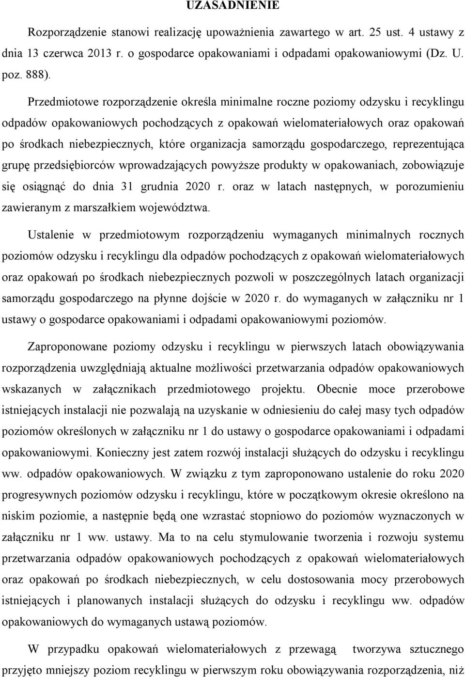 gospodarczego, reprezentująca grupę przedsiębiorców wprowadzających powyższe produkty w opakowaniach, zobowiązuje się osiągnąć do dnia 31 grudnia 2020 r.