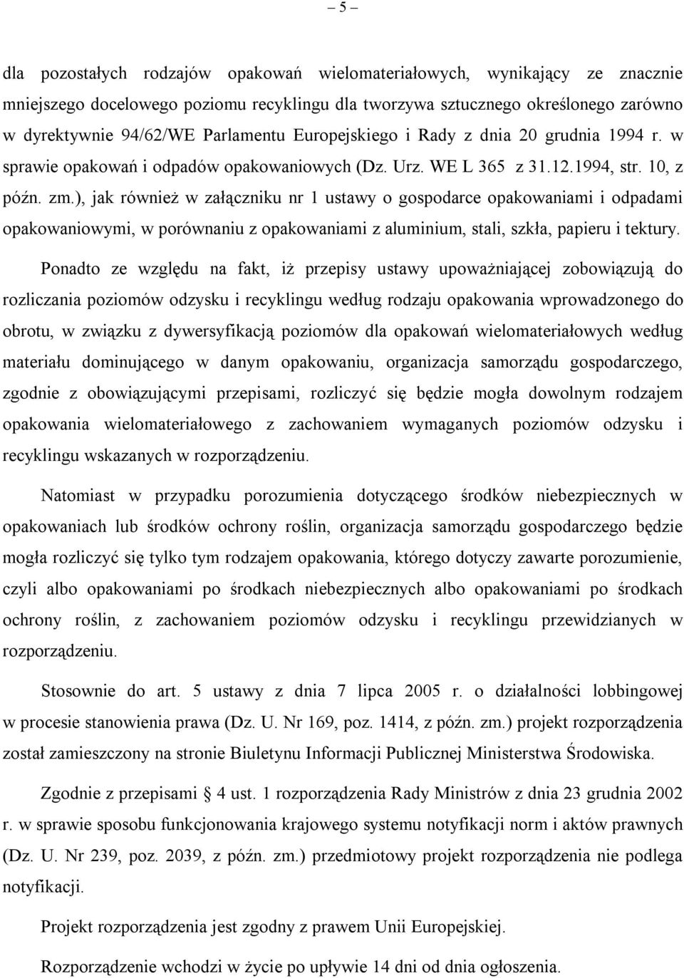 ), jak również w załączniku nr 1 ustawy o gospodarce opakowaniami i odpadami opakowaniowymi, w porównaniu z opakowaniami z aluminium, stali, szkła, papieru i tektury.