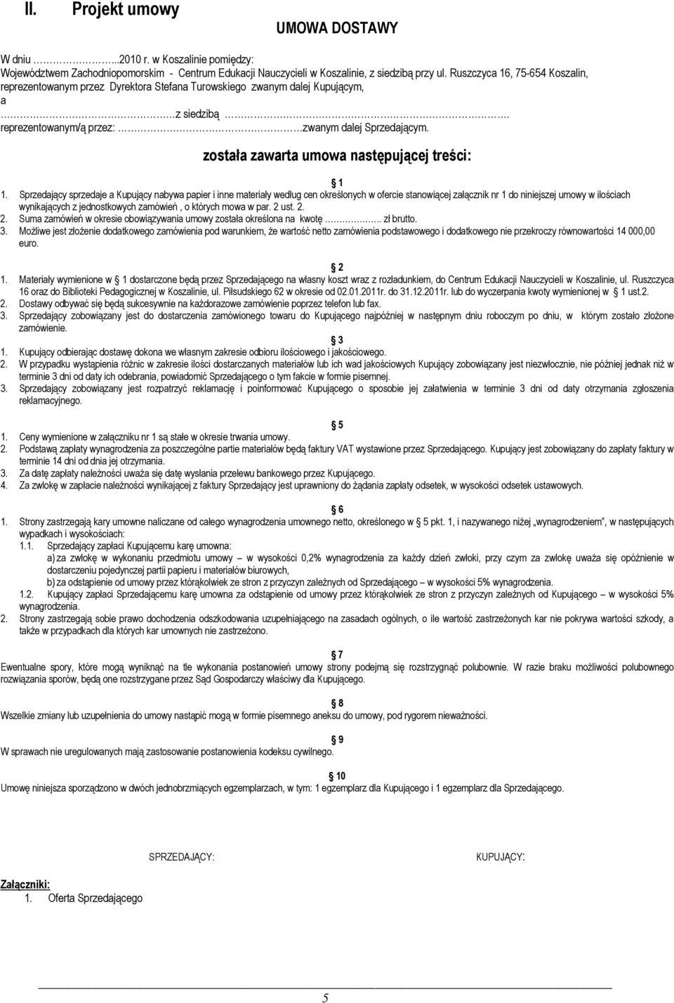 została zawarta umowa następującej treści: 1 1.