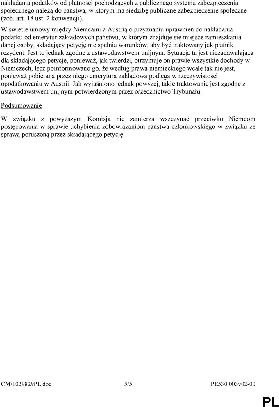 W świetle umowy między Niemcami a Austrią o przyznaniu uprawnień do nakładania podatku od emerytur zakładowych państwu, w którym znajduje się miejsce zamieszkania danej osoby, składający petycję nie