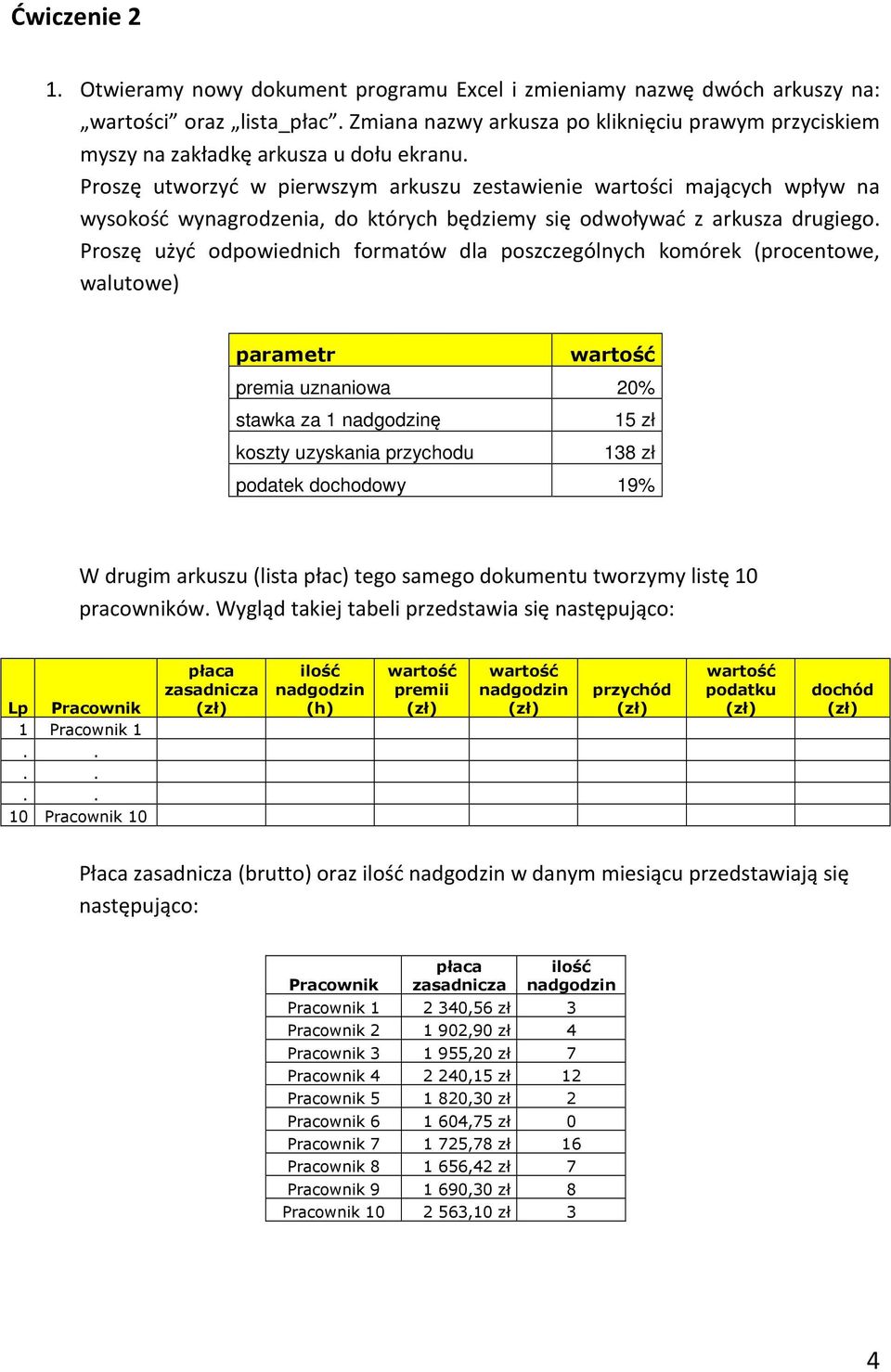 Proszę utworzyć w pierwszym arkuszu zestawienie wartości mających wpływ na wysokość wynagrodzenia, do których będziemy się odwoływać z arkusza drugiego.