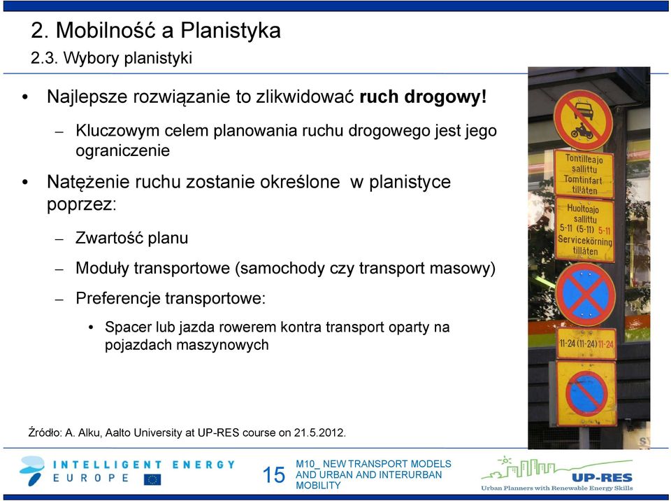 poprzez: Zwartość planu Moduły transportowe (samochody czy transport masowy) Preferencje transportowe: Spacer lub