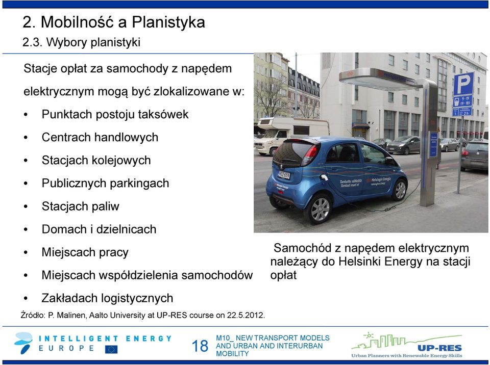 taksówek Centrach handlowych Stacjach kolejowych Publicznych parkingach Stacjach paliw Domach i dzielnicach Miejscach