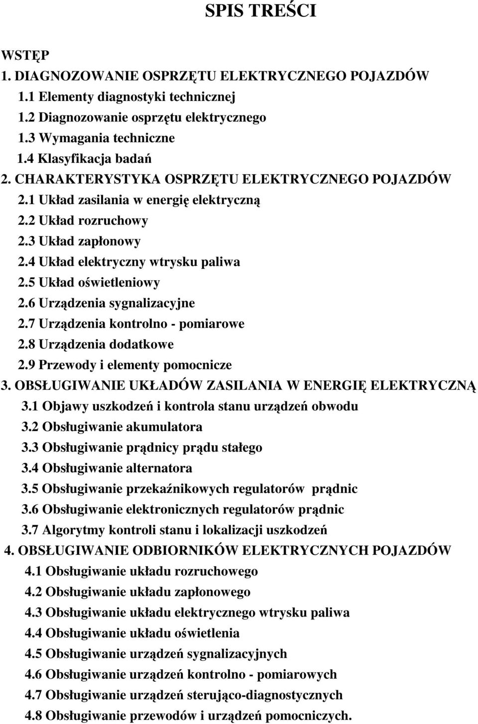 6 Urzdzenia sygnalizacyjne 2.7 Urzdzenia kontrolno - pomiarowe 2.8 Urzdzenia dodatkowe 2.9 Przewody i elementy pomocnicze 3. OBSŁUGIWANIE UKŁADÓW ZASILANIA W ENERGI ELEKTRYCZN 3.