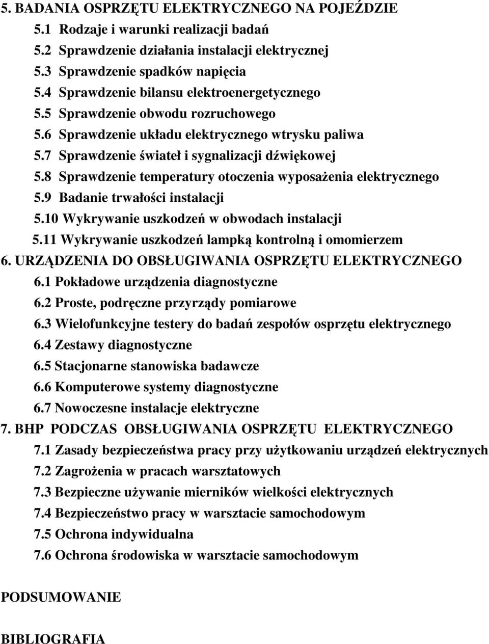 8 Sprawdzenie temperatury otoczenia wyposaenia elektrycznego 5.9 Badanie trwałoci instalacji 5.10 Wykrywanie uszkodze w obwodach instalacji 5.11 Wykrywanie uszkodze lampk kontroln i omomierzem 6.