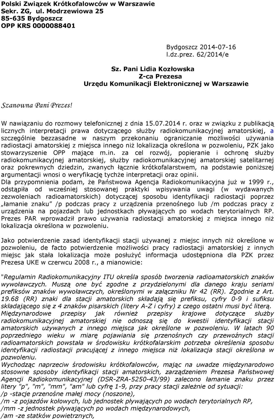 oraz w związku z publikacją licznych interpretacji prawa dotyczącego służby radiokomunikacyjnej amatorskiej, a szczególnie bezzasadne w naszym przekonaniu ograniczanie możliwości używania radiostacji