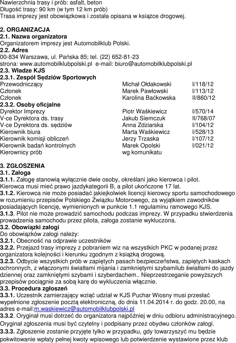 23 strona: www.automobilklubpolski.pl e-mail: biuro@automobilklubpolski.pl 2.3. Władze KJS 2.3.1.