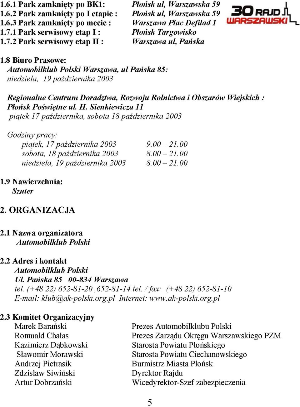 8 Biuro Prasowe: Automobilklub Polski Warszawa, ul Pańska 85: niedziela, 19 października 2003 Regionalne Centrum Doradztwa, Rozwoju Rolnictwa i Obszarów Wiejskich : Płońsk Poświętne ul. H.