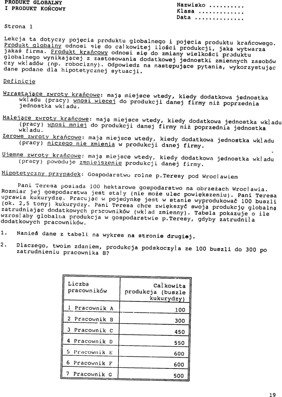 Produkt kracowy odnosi sie do zmiany wielko~ci produktu globalnego wynikajacej z zastosowania dodatkowej jednostki zmiennych zasob6w czy wklad6w (np. robocizny).