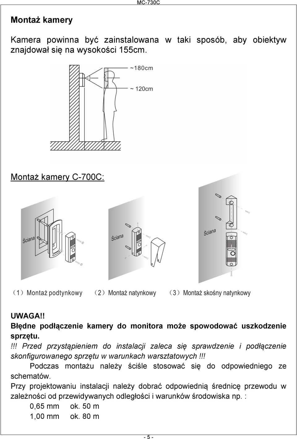 !!! Przed przystąpieniem do instalacji zaleca się sprawdzenie i podłączenie skonfigurowanego sprzętu w warunkach warsztatowych!