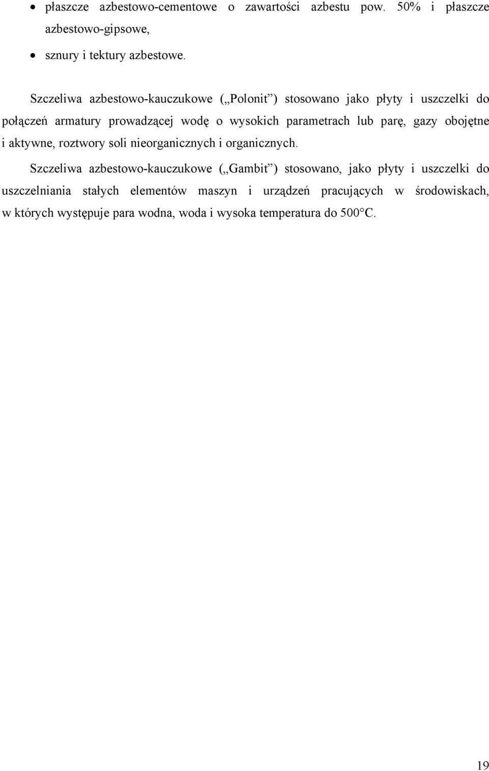 parę, gazy obojętne i aktywne, roztwory soli nieorganicznych i organicznych.