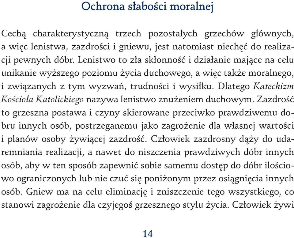 Dlatego Katechizm Kościoła Katolickiego nazywa lenistwo znużeniem duchowym.