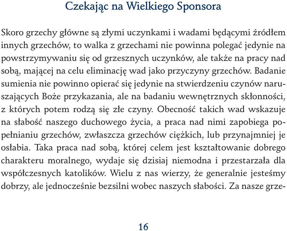 Badanie sumienia nie powinno opierać się jedynie na stwierdzeniu czynów naruszających Boże przykazania, ale na badaniu wewnętrznych skłonności, z których potem rodzą się złe czyny.