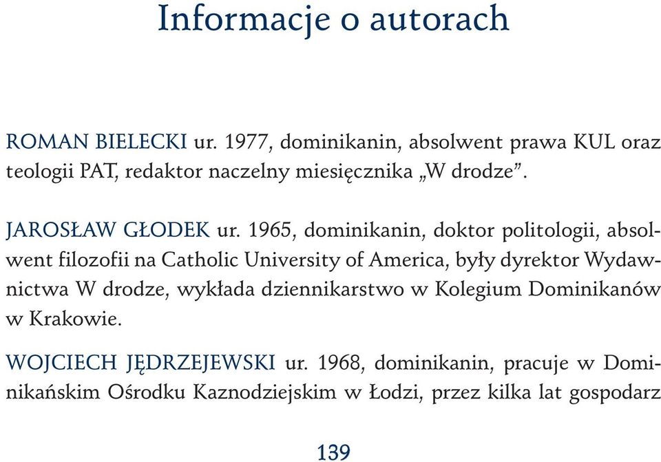 1965, dominikanin, doktor politologii, absolwent filozofii na Catholic University of America, były dyrektor Wydawnictwa