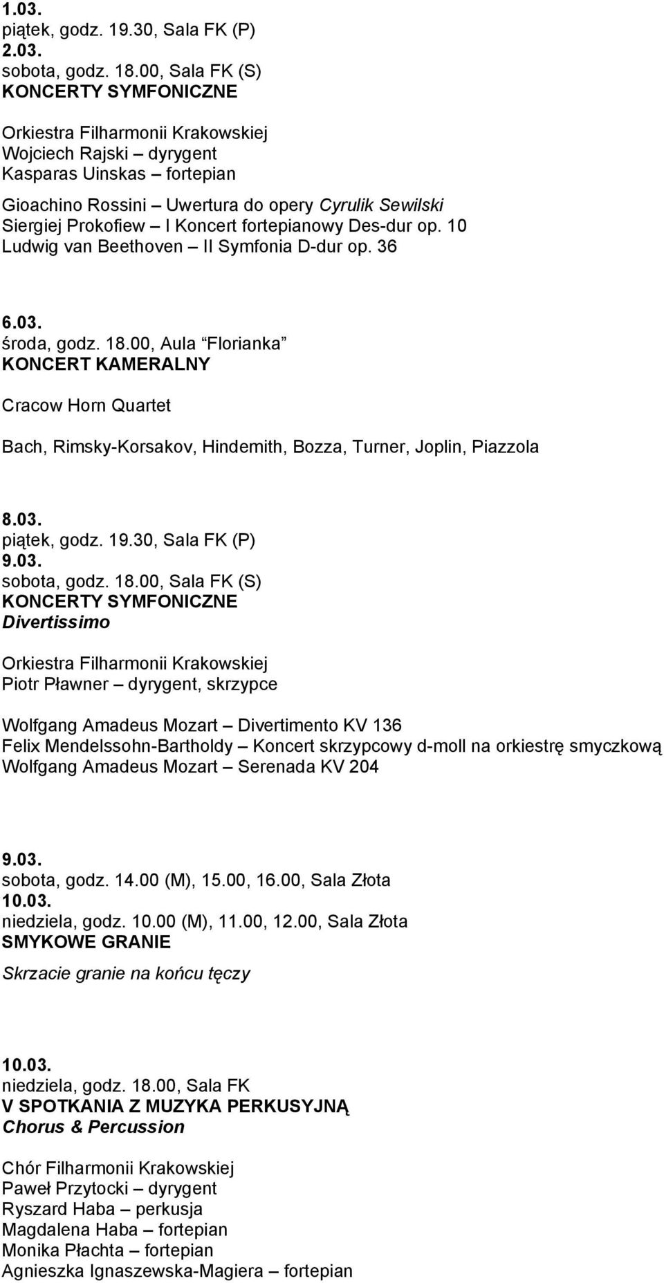 03. Divertissimo Piotr Pławner dyrygent, skrzypce Wolfgang Amadeus Mozart Divertimento KV 136 Felix Mendelssohn-Bartholdy Koncert skrzypcowy d-moll na orkiestrę smyczkową Wolfgang Amadeus Mozart