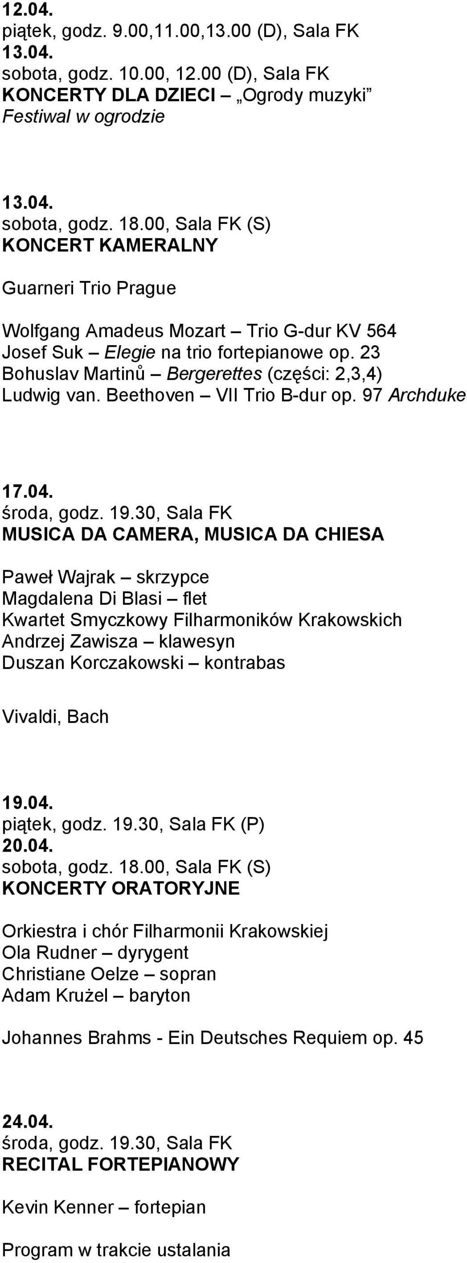 30, Sala FK MUSICA DA CAMERA, MUSICA DA CHIESA Paweł Wajrak skrzypce Magdalena Di Blasi flet Kwartet Smyczkowy Filharmoników Krakowskich Andrzej Zawisza klawesyn Duszan Korczakowski kontrabas