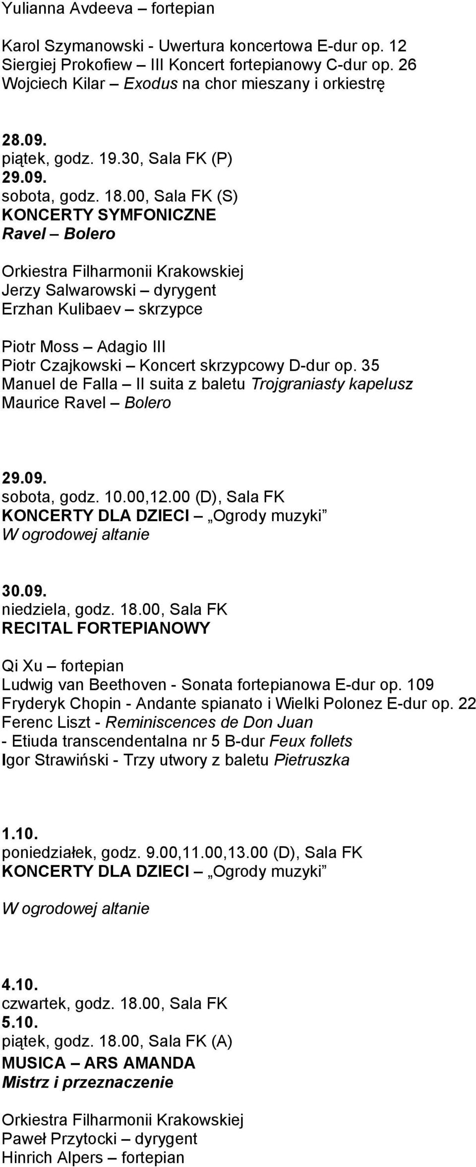 35 Manuel de Falla II suita z baletu Trojgraniasty kapelusz Maurice Ravel Bolero 29.09. sobota, godz. 10.00,12.00 (D), Sala FK KONCERTY DLA DZIECI Ogrody muzyki W ogrodowej altanie 30.09. niedziela, godz.