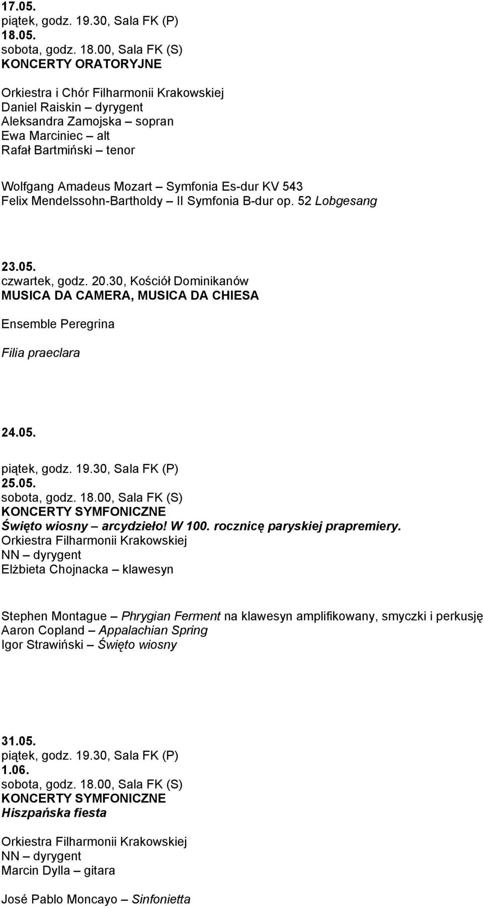 KONCERTY ORATORYJNE Orkiestra i Chór Filharmonii Krakowskiej Daniel Raiskin dyrygent Aleksandra Zamojska sopran Ewa Marciniec alt Rafał Bartmiński tenor Wolfgang Amadeus Mozart Symfonia