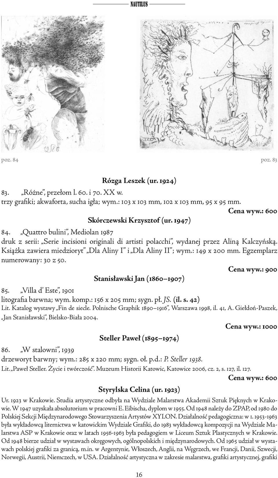 Książka zawiera miedzioryt Dla Aliny I i Dla Aliny II ; wym.: 149 x 200 mm. Egzemplarz numerowany: 30 z 50. Cena wyw.: 900 Stanisławski Jan (1860 1907) 85. Villa d Este, 1901 litografia barwna; wym.