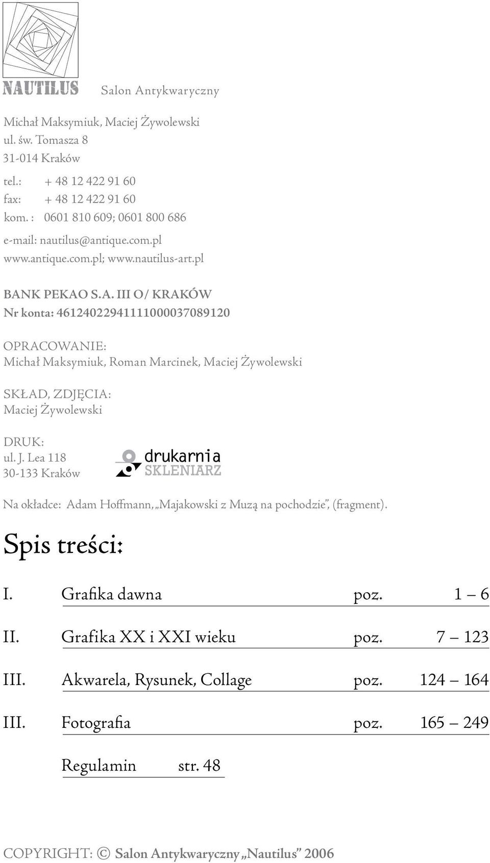 K PEKAO S.A. III O/ KRAKÓW Nr konta: 46124022941111000037089120 OPRACOWANIE: Michał Maksymiuk, Roman Marcinek, Maciej Żywolewski SKŁAD, ZDJĘCIA: Maciej Żywolewski DRUK: ul. J.